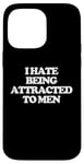 iPhone 14 Pro Max I Hate Being Attracted To Men -Funny Saying Girls Women Cute Case