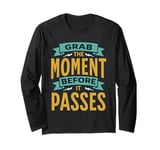 Motivation Grab The Moment Positive Thinking Leadership Long Sleeve T-Shirt