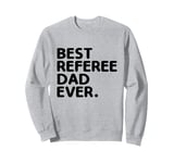 Best Referee Dad Ever Referees Game Sports Sweatshirt