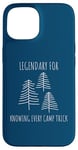 Coque pour iPhone 15 Legendary for Knowing Every Camp Trick Inspirational Camping