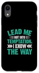 iPhone XR Lead Me Not Into Temptation I Know The Way Case