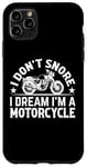 Coque pour iPhone 11 Pro Max Sports automobiles - I Don't Snore I Dream I'm A Motorcycle