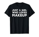 Just A Girl Who Loves Makeup, Makeup Lovers T-Shirt