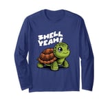 Funny Turtle Saying, Shell Yeah Long Sleeve T-Shirt