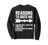 Funny Reasons To Date Me For Men Women Sweatshirt