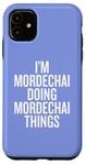 iPhone 11 I'M MORDECHAI DOING MORDECHAI THINGS Funny Unique Case