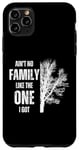 iPhone 11 Pro Max Ain't No Family Like The One I Got Funny Family Reunion Case