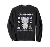 Funny Scrapbooking Cat Lover Because Murder Is Wrong Sweatshirt