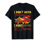 I Don't Need Therapy Have Rc Planes Remote Control Airplanes T-Shirt