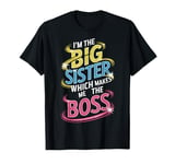 New Sibling I'm The Big Sister Which Makes Me The Boss T-Shirt