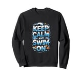 Keep Calm and Swim On Sweatshirt