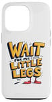 iPhone 13 Pro Wait For Me I Have Little Legs Shirt Funny Short Person Case