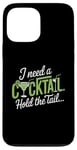 iPhone 13 Pro Max I Need A Cocktail Hold The Tail Mixed Drink Shot Alcohol Bar Case