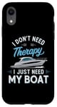 Coque pour iPhone XR I Don't Need Therapy Boat Cruise Yacht