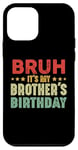 iPhone 12 mini Bruh It's My Brother's Birthday Funny Sisters Brothers Case