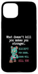 Coque pour iPhone 15 Plus Citations drôles d'ours « What doesn't kill you makes you stronger »