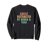 Easily distracted by books and yarn - Funny Knitting Lovers Sweatshirt