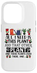 iPhone 14 Pro All I Need Is This Plant And That Other Plants Gardener Case