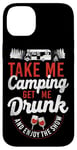 iPhone 14 Plus Camping Get Me Drunk Enjoy The Show Drinking Alcohol Wine Case