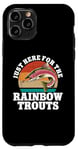 iPhone 11 Pro Just Here For The Rainbow Trouts Freshwater Fish Trout Case