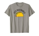 Trendy Let's Taco 'Bout It Food Humour T-Shirt