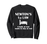 Newton's First Law. A Body At Rest Wants To Stay At Rest Sweatshirt