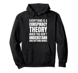 Everything Is A Conspiracy Theory When You Don't Understand Pullover Hoodie