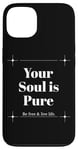 iPhone 13 Your Soul is Pure Positive Vibes Spiritual Mindfulness Case