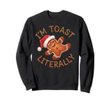 Funny I'm Toast Literally Gingerbread Christmas Humor Sweatshirt