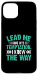 iPhone 15 Plus Lead Me Not Into Temptation I Know The Way Case