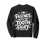 Dentist I'M Friends With The Tooth Fairy Sweatshirt