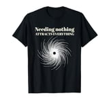 Needing Nothing Attracts Everything T-Shirt