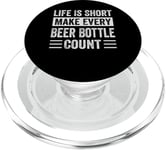 Life Is Short Make Every Beer Bottle Count - Funny Sarcastic PopSockets PopGrip for MagSafe