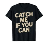 Catch Me If You Can Vintage Running Funny T-Shirt