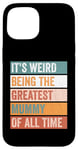 iPhone 15 It’s Weird Being The Greatest Mummy Funny Mother Case