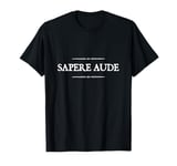 Sapere Aude Dare to be Wise Horace Latin Proverb T-Shirt