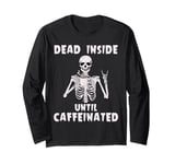 Halloween Skeleton Dead Inside Until Caffeinated Men Women Long Sleeve T-Shirt