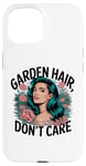 Coque pour iPhone 15 T-shirt Garden Hair Don't Care Cute Gardener Plant Lover