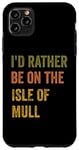 Coque pour iPhone 11 Pro Max Texte rétro « I'd Rather Be On The Isle of Mull »