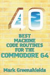 40 Best Machine Code Routines for the Commodore 64