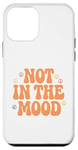 Coque pour iPhone 12 mini Not In The Mood Funny Not In The Mood Citations