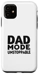 iPhone 11 Dad Mode Unstoppable Funny Dad Life Humor Case