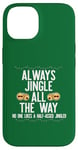 Coque pour iPhone 14 JINGLE ALL THE WAY DON'T A HALF ASED JINGLER Xmas Meme