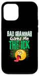 iPhone 12/12 Pro Bad Grammar Gives Me The Ick Funny Teacher Case