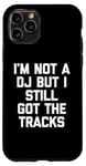 Coque pour iPhone 11 Pro I'm Not A DJ But I Still Got The Tracks – Amusant Saying Novelty