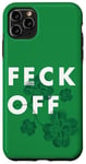 Coque pour iPhone 11 Pro Max Feck Off Feck Off St Patrick's Day - Ditation irlandaise Feck Off