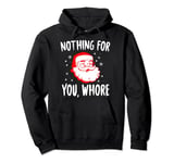 Nothing for you Hure Dirty Santa Offensive Christmas Pullover Hoodie