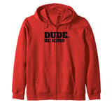 Dude Be Kind Stop Bullying Kindness Orange Unity Day Zip Hoodie