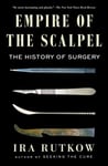 Empire of the Scalpel  The History of Surgery