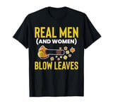 Real Men (And Woman) Blow Leaves Leaf Blower T-Shirt